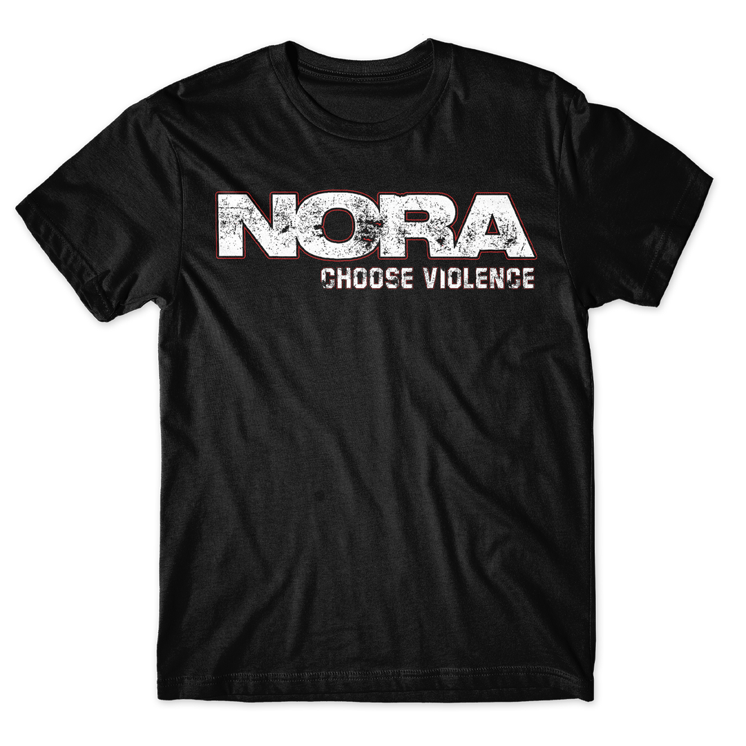 Choose Violence - Black T-Shirt featuring NORA in large white distressed lettering above the smaller text CHOOSE VIOLENCE.