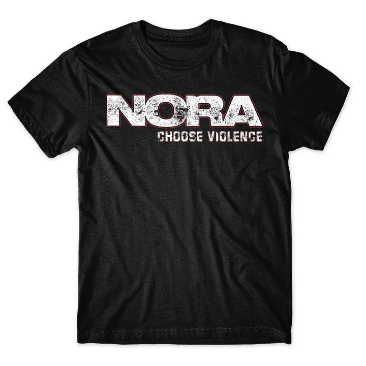 Choose Violence - Black T-Shirt featuring NORA in large white distressed lettering above the smaller text CHOOSE VIOLENCE.